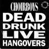 Choirboys : Dead Drunk Live Hangovers